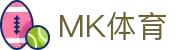 MK体育(MKsports集团)股份公司 - Mk Sports